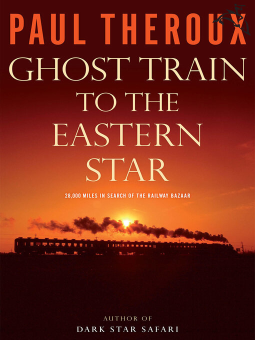 Title details for Ghost Train to the Eastern Star by Paul Theroux - Available